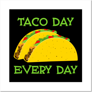 Taco Day Every Day - Funny Tacos Posters and Art